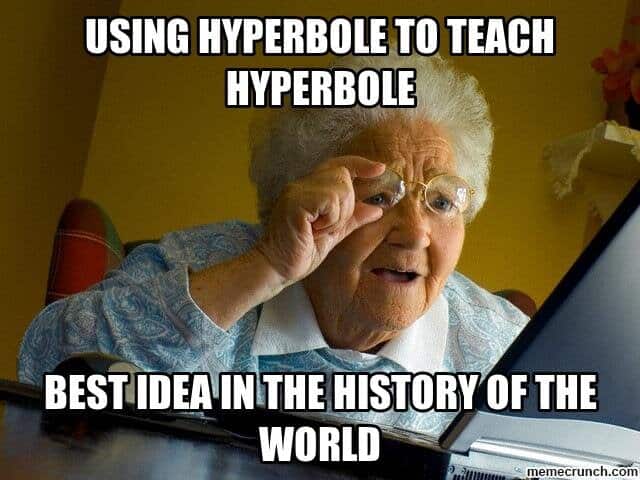 hyperbole,literary device | hyperbole meme 1 | Hyperbole: A Complete Guide for Students and Teachers | literacyideas.com